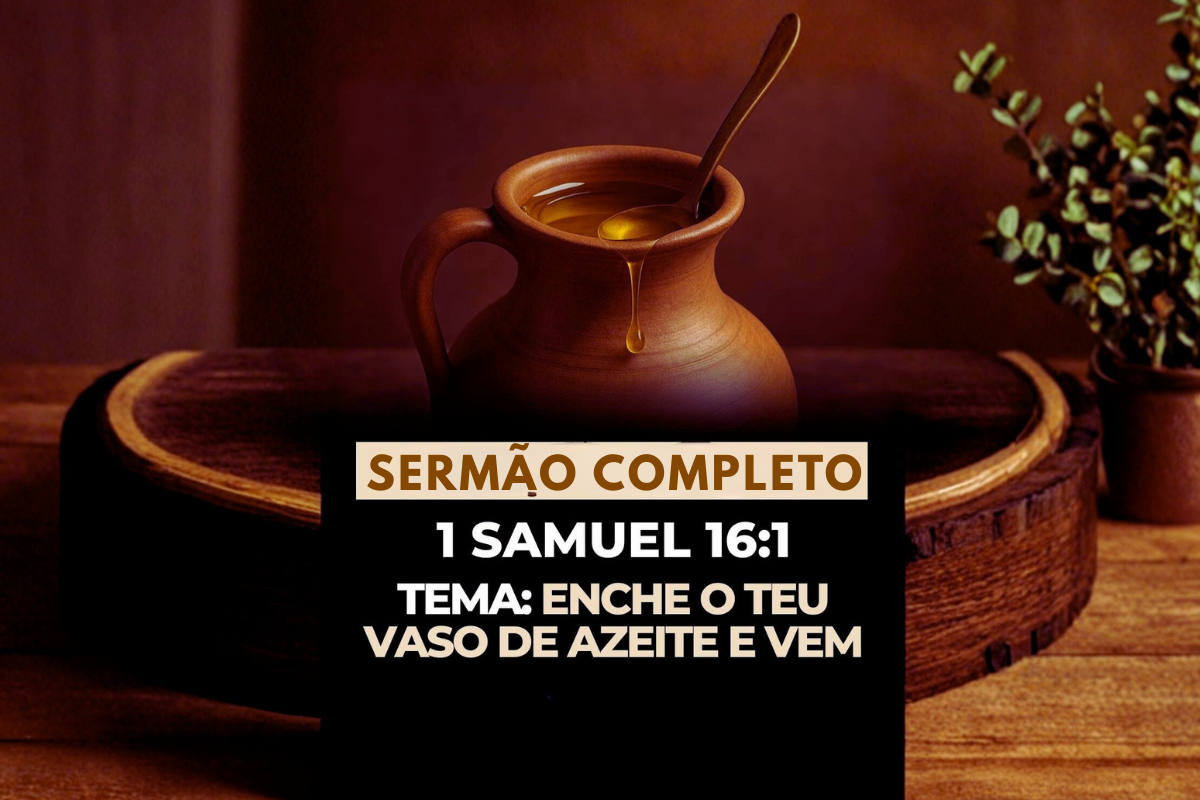 Sermão: “Enche o Teu Vaso de Azeite e Vem”